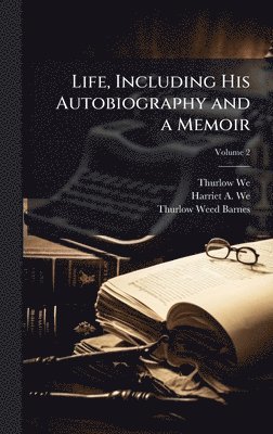 bokomslag Life, Including His Autobiography and a Memoir