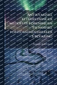 bokomslag Antikvariske efterretninger meddelte Foreningen til norske fortidsmindesmerkers bevaring