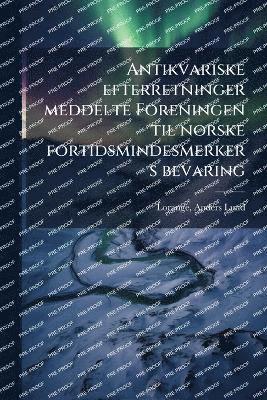 bokomslag Antikvariske efterretninger meddelte Foreningen til norske fortidsmindesmerkers bevaring