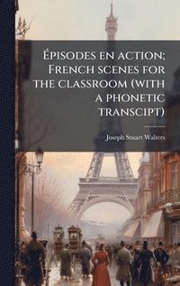 bokomslag Ã¿pisodes en action; French scenes for the classroom (with a phonetic transcipt)