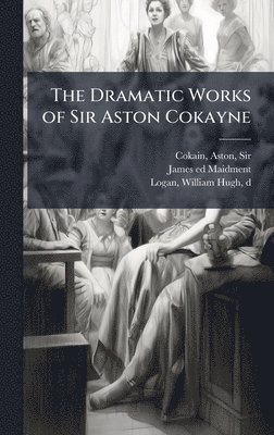 bokomslag Dramatic Works of Sir Aston Cokayne