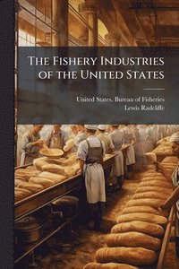 bokomslag The Fishery Industries of the United States