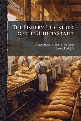 bokomslag The Fishery Industries of the United States