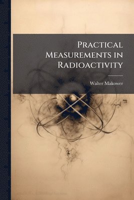 bokomslag Practical Measurements in Radioactivity