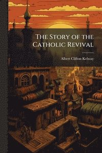 bokomslag The Story of the Catholic Revival