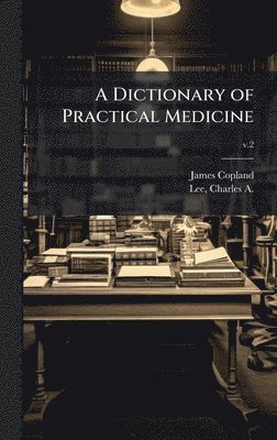 James 1791-1870 Copland, James Copland - Dictionary of Practical Medicine, Inbunden