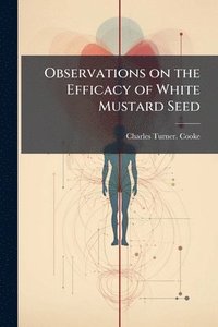 bokomslag Observations on the Efficacy of White Mustard Seed
