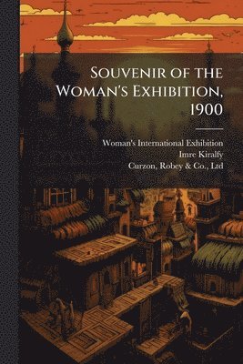 Imre 1845-1919 Kiralfy, Imre Kiralfy - Souvenir of the Woman's Exhibition, 1900, Häftad