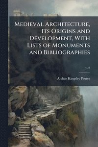 bokomslag Medieval Architecture, Its Origins and Development, With Lists of Monuments and Bibliographies