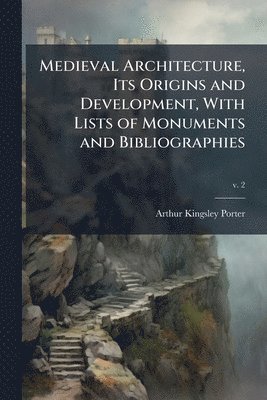 bokomslag Medieval Architecture, Its Origins and Development, With Lists of Monuments and Bibliographies