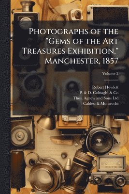 bokomslag Photographs of the "Gems of the Art Treasures Exhibition," Manchester, 1857