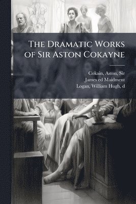 bokomslag Dramatic Works of Sir Aston Cokayne