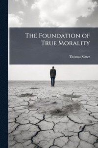 bokomslag Foundation of True Morality