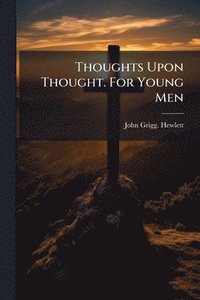 bokomslag Thoughts Upon Thought. For Young Men