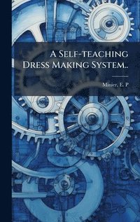 bokomslag A Self-teaching Dress Making System..