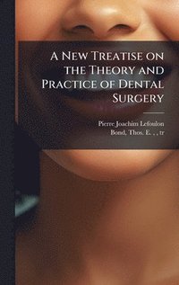 bokomslag A New Treatise on the Theory and Practice of Dental Surgery