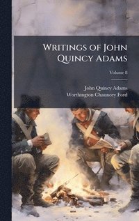 bokomslag Writings of John Quincy Adams