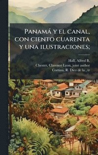 bokomslag Panamà y el canal, con ciento cuarenta y una ilustraciones;