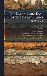 bokomslag The Use of Soils East of the Great Plains Region