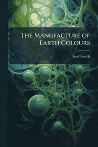 bokomslag The Manufacture of Earth Colours