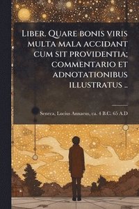 bokomslag Liber. Quare bonis viris multa mala accidant cum sit providentia; commentario et adnotationibus illustratus ..