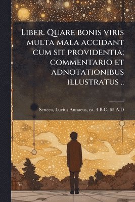 bokomslag Liber. Quare bonis viris multa mala accidant cum sit providentia; commentario et adnotationibus illustratus ..