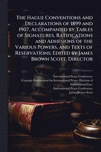 bokomslag Hague Conventions and Declarations of 1899 and 1907, Accompanied by Tables of Signatures, Ratifications and Adhesions of the Various Powers, and Texts of Reservations; Edited by James Brown Scott, ...
