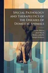 bokomslag Special Pathology and Therapeutics of the Diseases of Domestic Animals