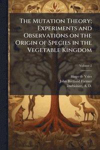 bokomslag Mutation Theory; Experiments and Observations on the Origin of Species in the Vegetable Kingdom