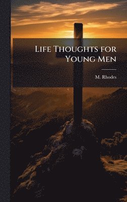 M Rhodes - Life Thoughts for Young Men, Inbunden