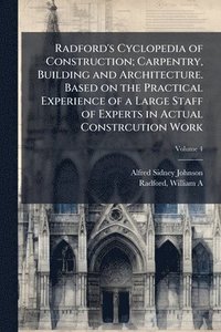bokomslag Radford's Cyclopedia of Construction; Carpentry, Building and Architecture. Based on the Practical Experience of a Large Staff of Experts in Actual Co