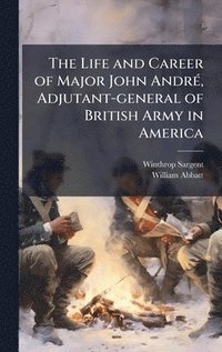 bokomslag The Life and Career of Major John AndrÃ(c), Adjutant-general of British Army in America