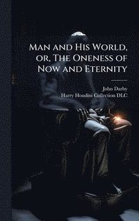 bokomslag Man and His World, or, The Oneness of Now and Eternity