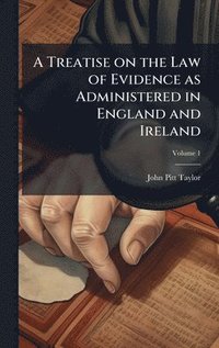 bokomslag Treatise on the Law of Evidence as Administered in England and Ireland