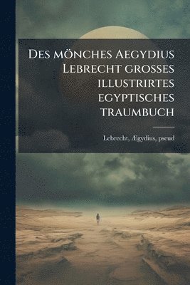 bokomslag Des mönches Aegydius Lebrecht grosses illustrirtes egyptisches traumbuch