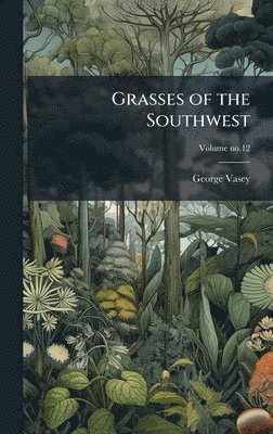 George 1822-1893 Vasey, George Vasey - Grasses of the Southwest, Inbunden