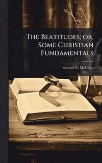 bokomslag Beatitudes; or, Some Christian Fundamentals