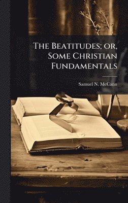 bokomslag Beatitudes; or, Some Christian Fundamentals
