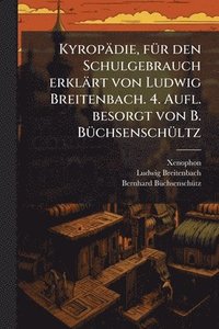 bokomslag Kyropädie, fÃ1/4r den Schulgebrauch erklärt von Ludwig Breitenbach. 4. Aufl. besorgt von B. BÃ1/4chsenschÃ1/4ltz