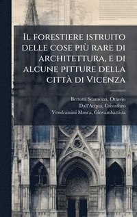 bokomslag Il forestiere istruito delle cose piuÌ? rare di architettura, e di alcune pitture della cittaÌ? di Vicenza