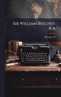 bokomslag Sir William Beechey, R.A.