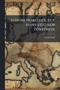 bokomslag Hàrom nemzedÃ(c)k, egy hanyatlÃ3 kor törtÃ(c)nete