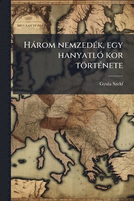 bokomslag Hàrom nemzedÃ(c)k, egy hanyatlÃ3 kor törtÃ(c)nete