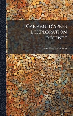 bokomslag Canaan; d'après l'exploration rÃ(c)cente