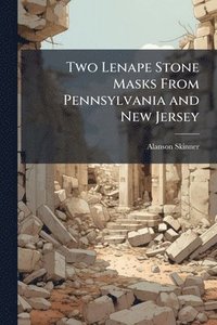 bokomslag Two Lenape Stone Masks From Pennsylvania and New Jersey