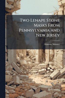 bokomslag Two Lenape Stone Masks From Pennsylvania and New Jersey