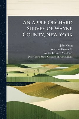 John 1864-1912 Craig, Walter Edward 1884- McCourt, John Craig, Walter Edward McCourt - Apple Orchard Survey of Wayne County, New York, Häftad