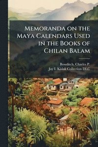 bokomslag Memoranda on the Maya Calendars Used in the Books of Chilan Balam