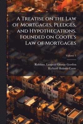 bokomslag Treatise on the Law of Mortgages, Pledges, and Hypothecations. Founded on Coote's Law of Mortgages