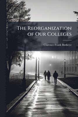 bokomslag Reorganization of Our Colleges